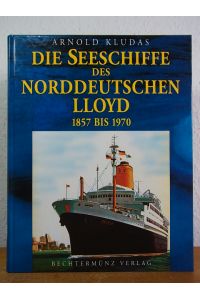 Die Seeschiffe des Norddeutschen Lloyd 1857 bis 1970 [Teil 1 und Teil 2, zusammen in einem Buch]