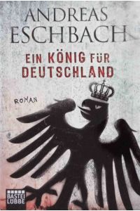 Ein König für Deutschland : Roman.   - Bastei-Lübbe-Taschenbuch ; Bd. 16018 : Allgemeine Reihe