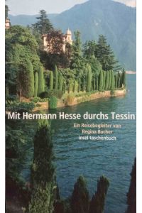 Mit Hermann Hesse durchs Tessin : ein Reisebegleiter.   - von Regina Bucher. Mit zahlr. Abb. und Fotogr. von Roberto Mucchiut / Insel-Taschenbuch ; 3609