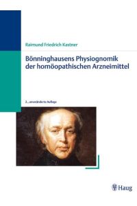 Bönninghausens Physiognomik der homöopathischen Arzneimittel: Und die Arzneiverwandtschaften