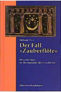 Der Fall Zauberflöte: Mozarts Oper im Brennpunkt der Geschichte. (ATL 6246)