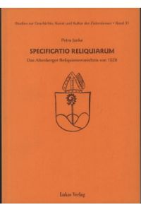 Specificatio reliquiarum. Das Altenberger Reliquienverzeichnis von 1528.