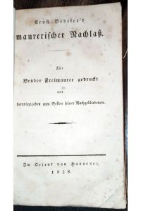 Maurerischer Nachlaß. Für Brüder Freimaurer gedruckt und herausgegeben zum Besten seiner Nachgebliebenen. Im Orient von Hannover.