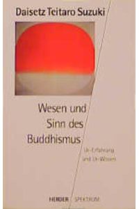 Wesen und Sinn des Buddhismus. Ur- Erfahrung und Ur- Wissen.   - Ur-Erfahrung und Ur-Wissen