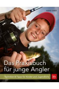 Das Praxisbuch für junge Angler  - Techniken & Tipps für Kinder und Jugendliche