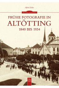Frühe Fotografie in Altötting: 1840 bis 1934