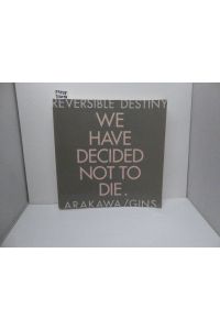 Reversible Destiny - (We Have Decided Not to Die). Arkawa /Gins  - Gins: Reversible Destiny - (We Have Decided Not to Die).