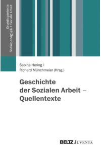 Geschichte der Sozialen Arbeit - Quellentexte.   - (= Grundlagentexte Sozialpädagogik/Sozialarbeit)