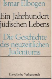 Ein Jahrhundert jüdischen Lebens : Die Geschichte d. neuzeitl. Judentums.   - Ismar Elbogen. Hrsg. von Ellen Littmann / Bibliotheca Judaica