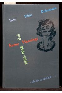 Emmy Ball-Hennings, 1885-1948. ich bin so vielfach. Texte, Bilder, Dokumente.