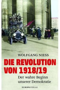 Die Revolution von 1918/19  - Der wahre Beginn unserer Demokratie