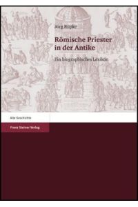 Römische Priester in der Antike  - Ein biographisches Lexikon