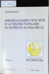 Friedrich Kaiser (1814 - 1874) et le théâtre populaire en Autriche au XIXe siècle.   - Collection Contacts.