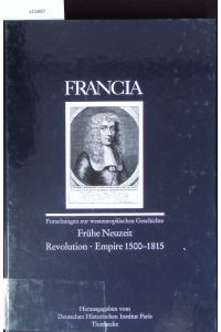 Frühe Neuzeit, Revolution, Empire, 1500-1815.   - Francia / Deutsches Historisches Institut Paris; Bd. 24/2, 25/2, 27/2,31/2, 34/2.