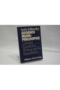 Adornos Musikphilosophie: Genese, Konstitution, pädagogische Perspektiven