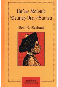 Unsere Kolonie Deutsch-Neu-Guinea.   - / Historische Bibliothek