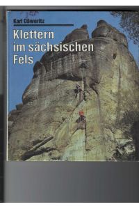 Klettern im sächsischen Fels.   - Bildband über die Sächsische Schweiz.