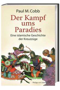 Der Kampf ums Paradies: Eine islamische Geschichte der Kreuzzüge  - Eine islamische Geschichte der Kreuzzüge