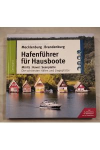Hafenführer für Hausboote: Müritz, Havel, Seenplatte. Die schönsten Häfen und Liegeplätze.