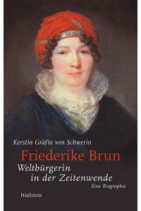 Friederike Brun: Weltbürgerin in der Zeitenwende. Eine Biographie