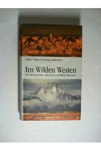 Im wilden Westen : die Abenteuerreiter unterwegs in den Rocky Mountains.   - Günter Wamser & Sonja Endlweber