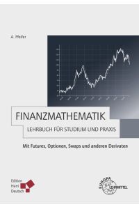Finanzmathematik - Lehrbuch für Studium und Praxis  - Mit Futures, Optionen, Swaps und anderen Derivaten