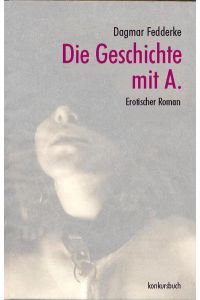 Die Geschichte mit A. : Roman.   - Konkursbuch Literatur