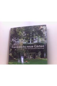Frankreichs neue Gärten  - neues Wachstum - alte Wurzeln