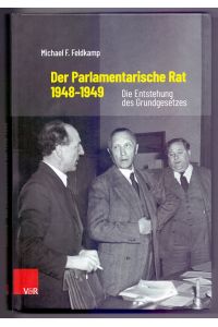 Der Parlamentarische Rat 1948-1949: Die Entstehung des Grundgesetzes