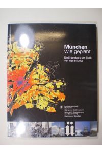 München wie geplant. Die Entwicklung der Stadt von 1158 bis 2008