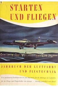 Starten und Fliegen. Jahrbuch der Luftfahrt und Flugtechnik. Band I. 1956.