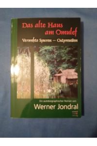 Das alte Haus am Omulef : verwehte Spuren - Ostpreußen : ein autobiographischer Roman.