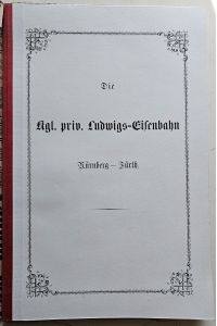 Festgabe zur Gedächtnißfeier des fünfundzwanzigjährigen Bestehens der kgl. priv. Ludwigs-Eisenbahn Nürnberg - Fürth.   - Den hochverehrten Gästen gewidmet am 7. Dezember 1860.