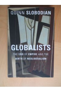 Globalists - The End of Empire and the Birth of Neoliberalism