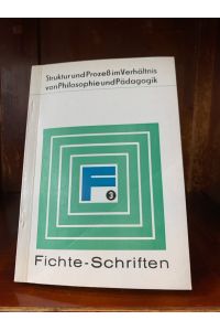 Struktur und Prozeß im Verhältnis von Philosophie und Pädagogik. Fichte-Schriften.