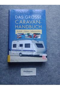 Das grosse Caravan-Handbuch: Technik - Fahren - Selbermachen.