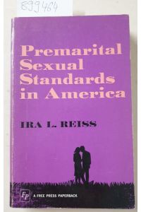 Premarital sexual standards in America: A sociological investigation of the relative social and cultural integration of American sexual standards :
