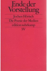 Ende der Vorstellung : die Poesie der Medien.   - Edition Suhrkamp ; 2115
