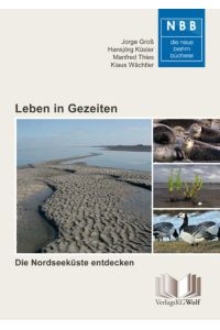Leben in Gezeiten: Die Nordseeküste entdecken (Die Neue Brehm-Bücherei: Zoologische, botanische und paläontologische Monografien)