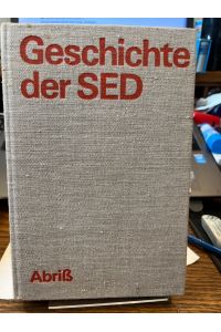 Geschichte der Sozialistischen Einheitspartei Deutschlands SED. Abriss.