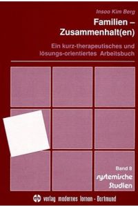 Familien-Zusammenhalt(en): Ein kurz-therapeutisches und lösungs-orientiertes Arbeitsbuch (Systemische Studien)