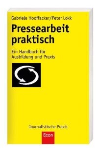 Pressearbeit praktisch  - Ein Handbuch für Ausbildung und Praxis