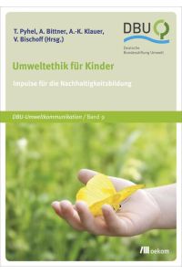 Umweltethik für Kinder: Impulse für die Nachhaltigkeitsbildung (DBU: Deutsche Bundesstiftung Umwelt)
