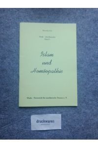 Islam und Homöopathie.   - Huda - Netzwerk für Muslimische Frauen e.V. / Huda - Netzwerk für Muslimische Frauen e.V.: Schriftenreihe Band 3.