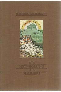 Die Heimholung des Hammers.   - Dieses Buch erscheint in einer Auflage von 1000 numerierten Exemplaren mit je einer Originalradierung von Uwe Bremer. Dieses Exemplar hat die Nummer 526.