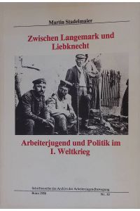Zwischen Langemark und Liebknecht : Arbeiterjugend u. Politik im 1. Weltkrieg.   - Schriftenreihe des Archivs der Arbeiterjugendbewegung, Bd.10
