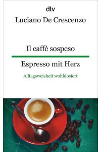 Il caffè sospeso Espresso mit Herz: Alltagsweisheit wohldosiert | dtv zweisprachig für Könner – Italienisch  - Alltagsweisheit wohldosiert | dtv zweisprachig für Könner – Italienisch