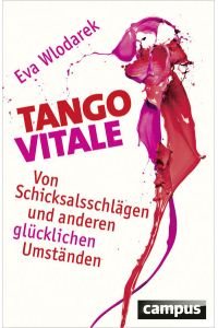 Tango Vitale: Von Schicksalsschlägen und anderen glücklichen Umständen  - Von Schicksalsschlägen und anderen glücklichen Umständen