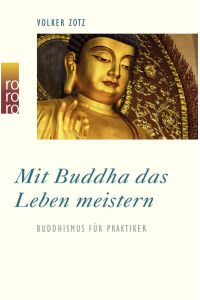 Mit Buddha das Leben meistern: Buddhismus für Praktiker  - Buddhismus für Praktiker