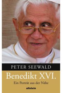 Benedikt XVI. : Ein Porträt aus der Nähe  - Ein Porträt aus der Nähe